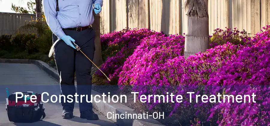  Pre Construction Termite Treatment Cincinnati-OH